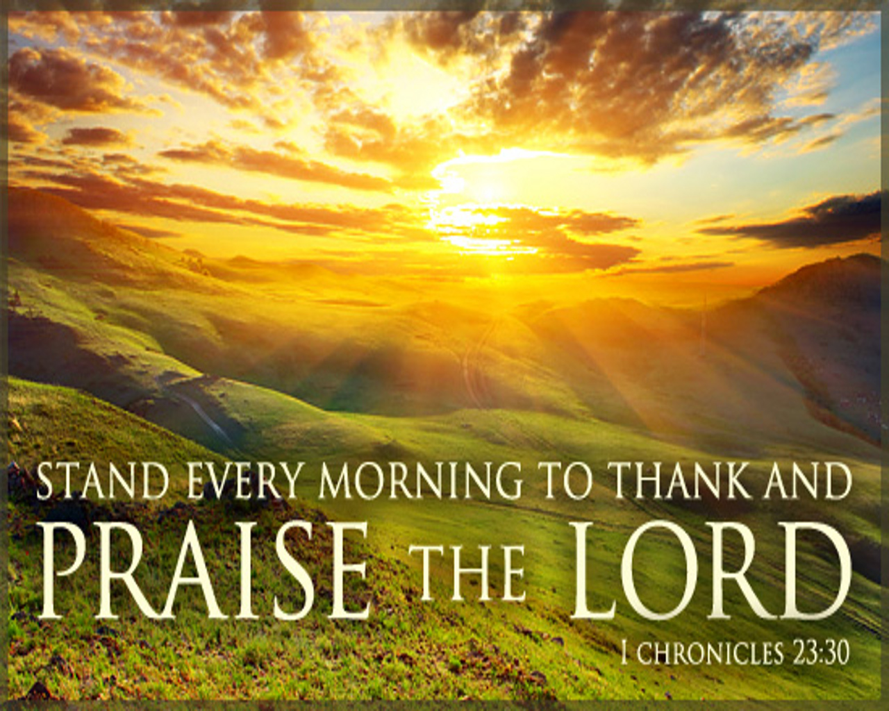 stand every morning to thank and praise the lord