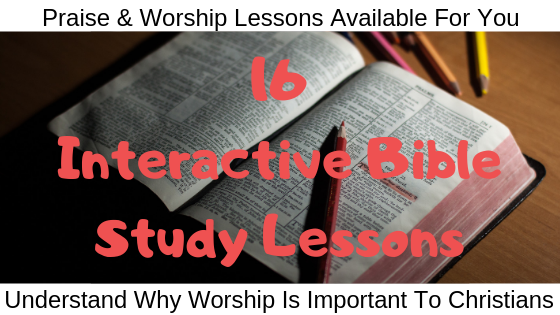 16 Interactive Bible Study Lessons on Praise and Worship
